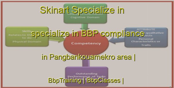 Skinart Specialize in specialize in BBP compliance in Pangbankouamekro area | BbpTraining | BbpClasses | SkinartTraining-Côte d Ivoire